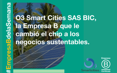 O3 Smart Cities SAS BIC, la Empresa B que le cambió el chip a los negocios sustentables