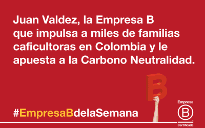 Juan Valdez, la Empresa B que impulsa a miles de familias caficultoras en Colombia y le apuesta a la carbono neutralidad